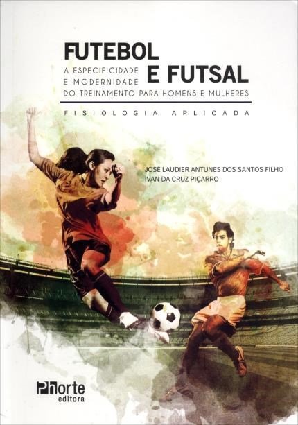 Futebol e Futsal | A Especificidade e Modernidade do Treinamento para Homens e Mulheres