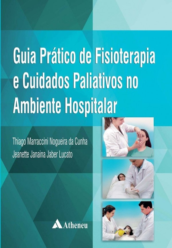 Guia Prático de Fisioterapia e Cuidados Paliativos no Ambiente Hospitalar