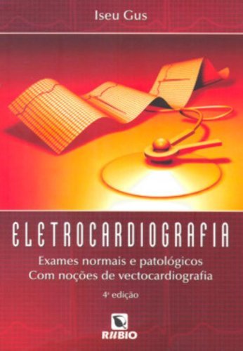 Eletrocardiografia | Exames Normais e Patológicos com Noções de Vectocardiografia